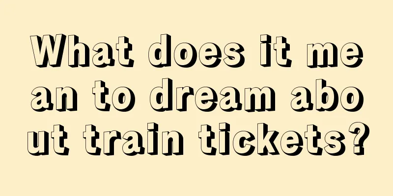 What does it mean to dream about train tickets?