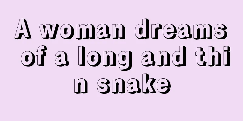 A woman dreams of a long and thin snake