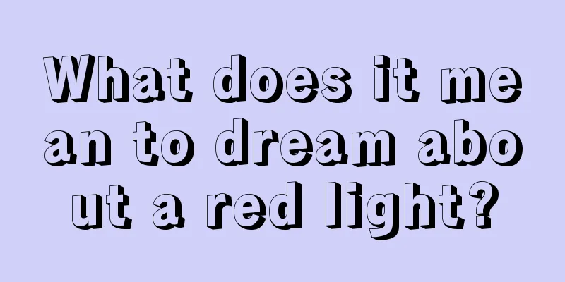 What does it mean to dream about a red light?