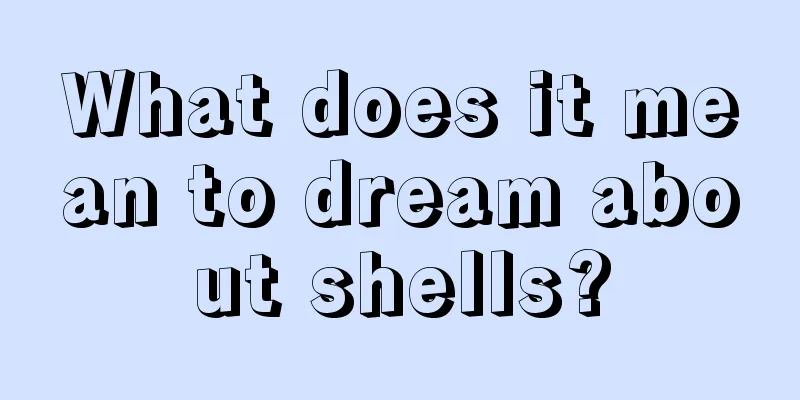 What does it mean to dream about shells?