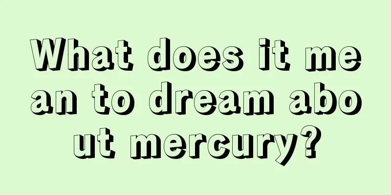 What does it mean to dream about mercury?