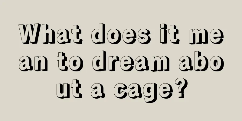 What does it mean to dream about a cage?