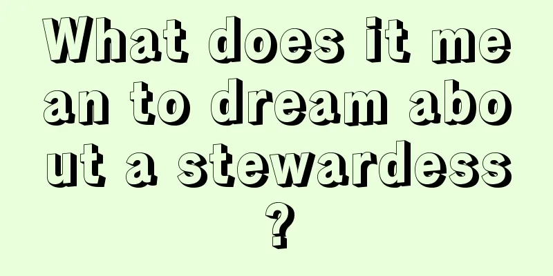 What does it mean to dream about a stewardess?