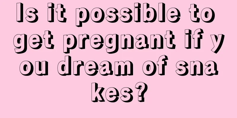 Is it possible to get pregnant if you dream of snakes?