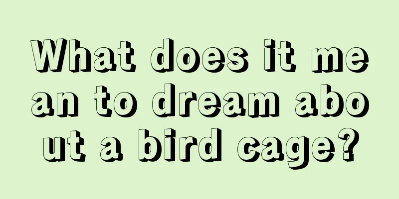 What does it mean to dream about a bird cage?