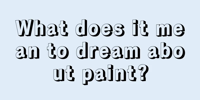 What does it mean to dream about paint?