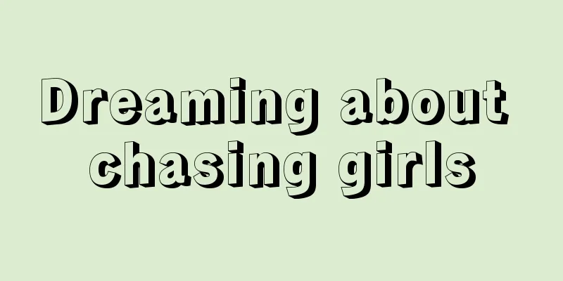 Dreaming about chasing girls