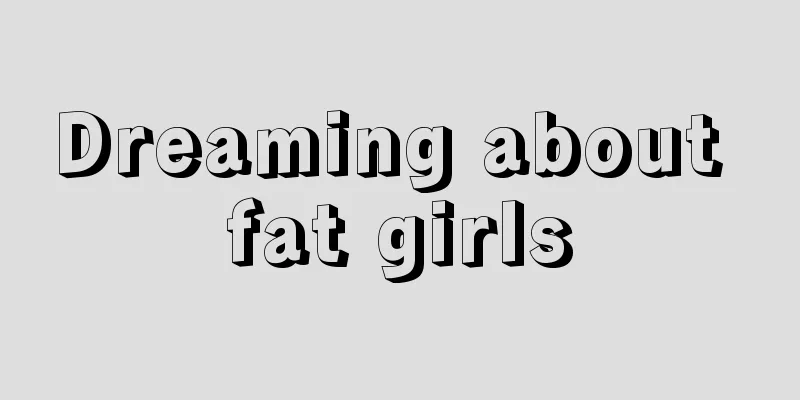 Dreaming about fat girls