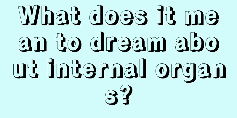 What does it mean to dream about internal organs?