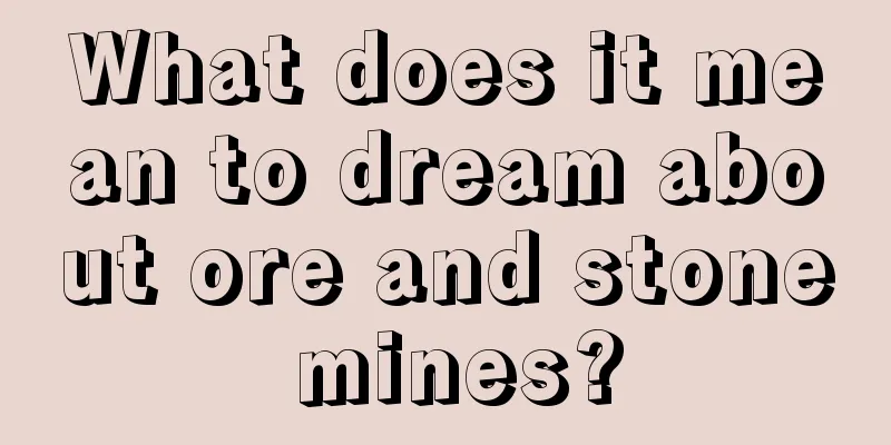 What does it mean to dream about ore and stone mines?