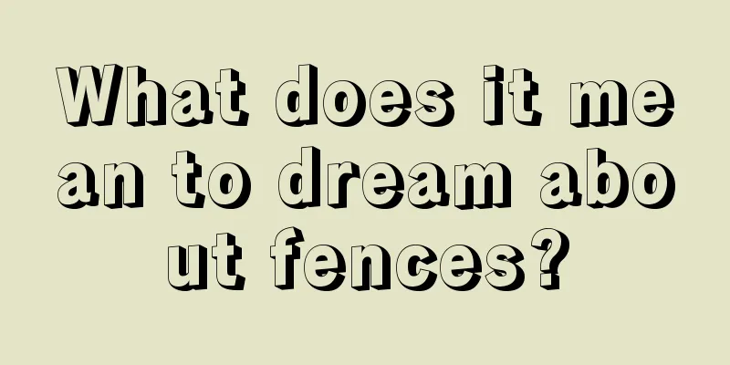 What does it mean to dream about fences?