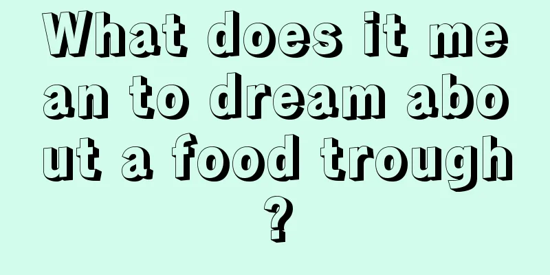 What does it mean to dream about a food trough?