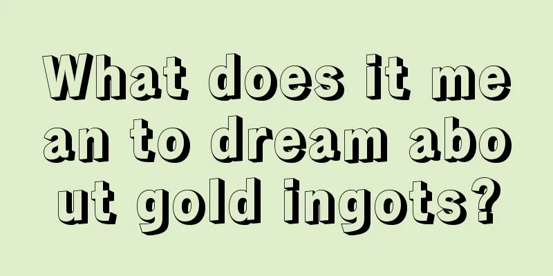 What does it mean to dream about gold ingots?