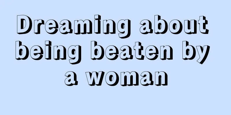 Dreaming about being beaten by a woman