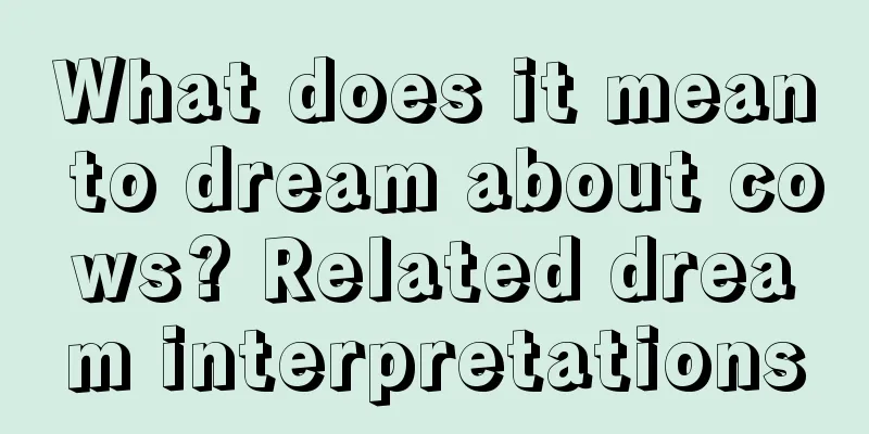 What does it mean to dream about cows? Related dream interpretations