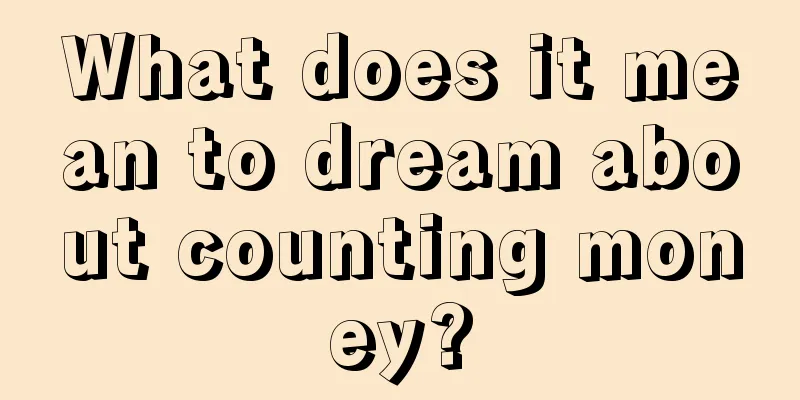 What does it mean to dream about counting money?