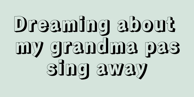 Dreaming about my grandma passing away