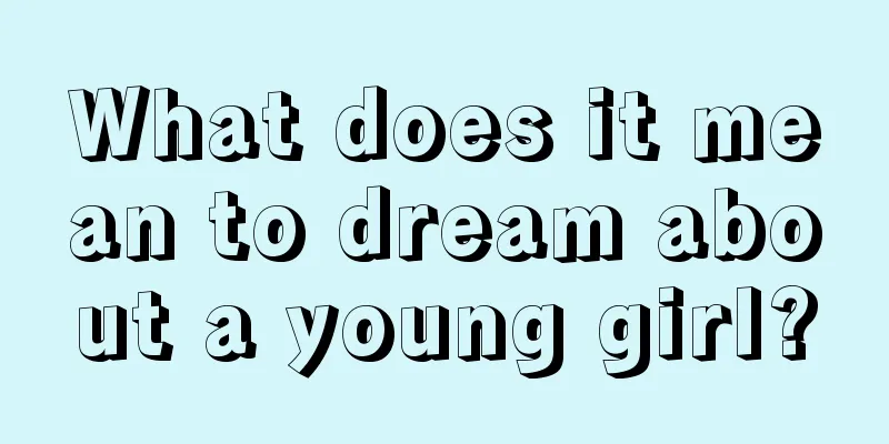 What does it mean to dream about a young girl?