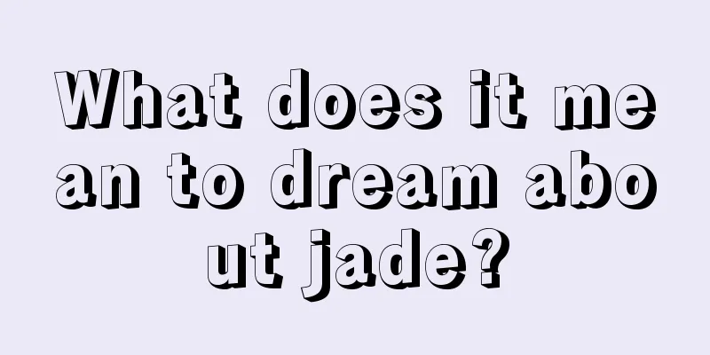 What does it mean to dream about jade?