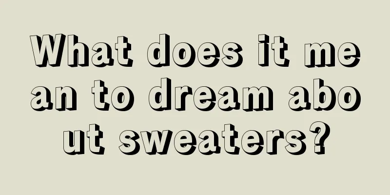 What does it mean to dream about sweaters?