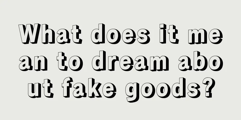 What does it mean to dream about fake goods?