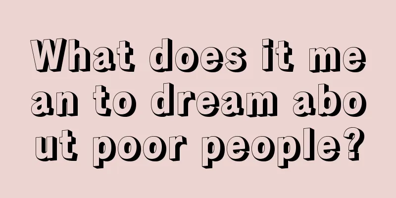 What does it mean to dream about poor people?