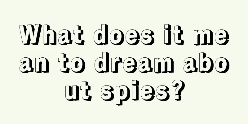 What does it mean to dream about spies?