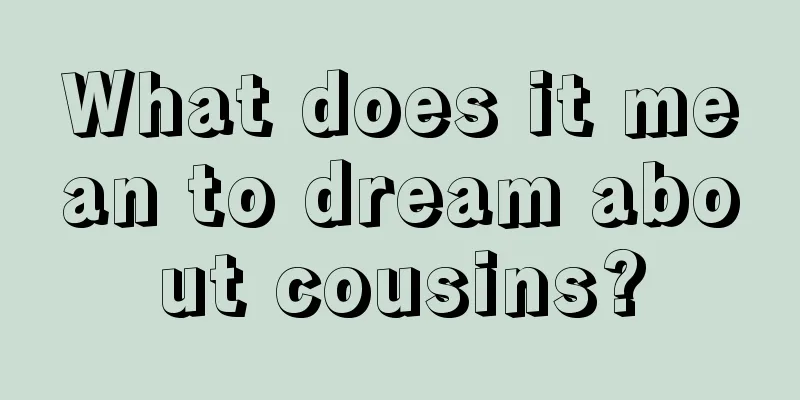 What does it mean to dream about cousins?