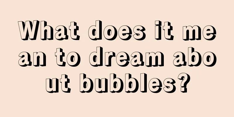 What does it mean to dream about bubbles?