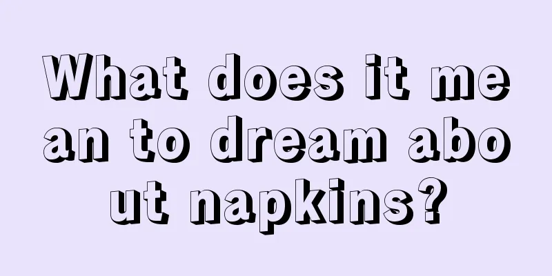 What does it mean to dream about napkins?