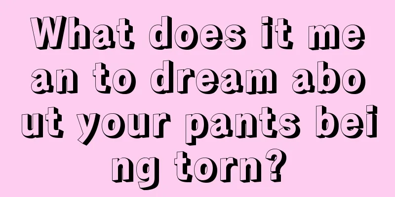 What does it mean to dream about your pants being torn?