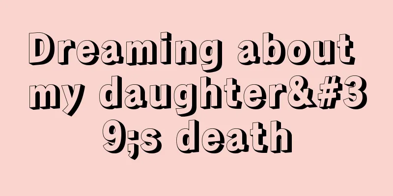 Dreaming about my daughter's death