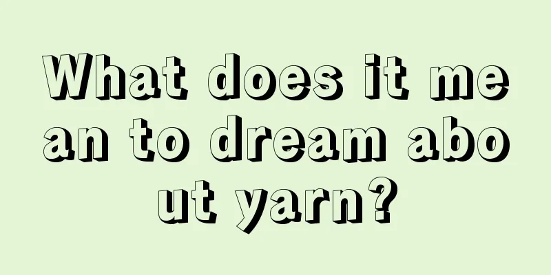 What does it mean to dream about yarn?