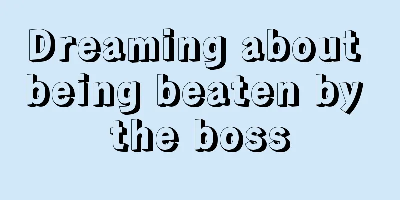 Dreaming about being beaten by the boss