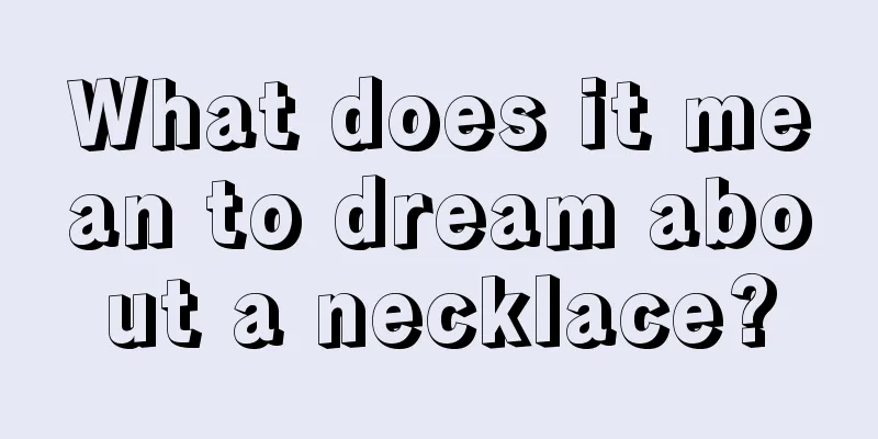 What does it mean to dream about a necklace?