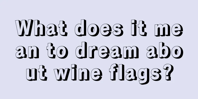 What does it mean to dream about wine flags?