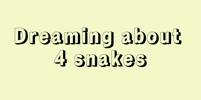 Dreaming about 4 snakes