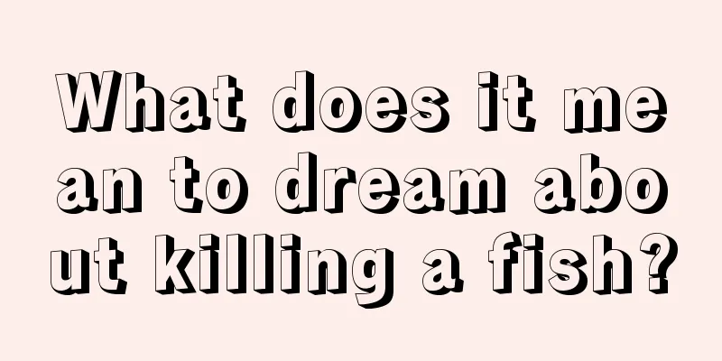 What does it mean to dream about killing a fish?