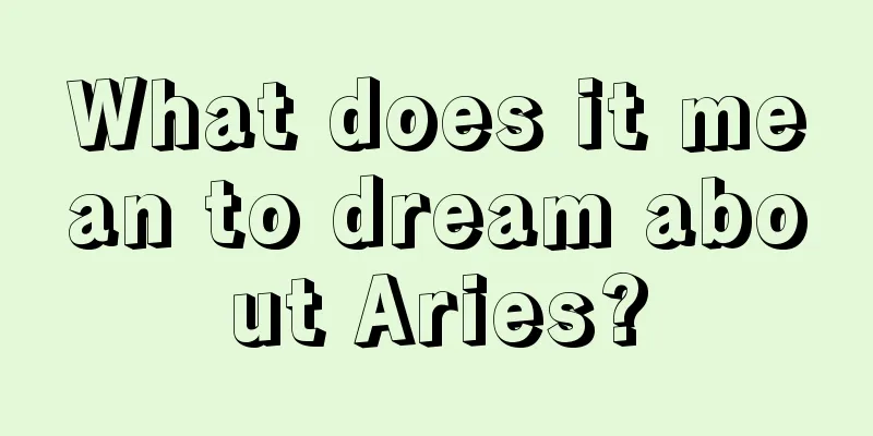 What does it mean to dream about Aries?