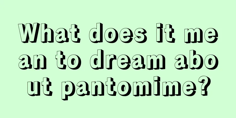 What does it mean to dream about pantomime?