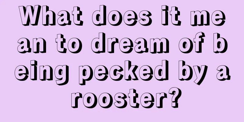 What does it mean to dream of being pecked by a rooster?