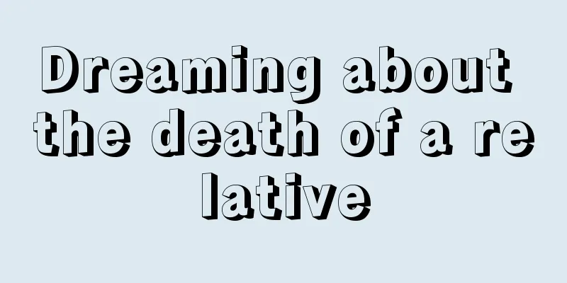 Dreaming about the death of a relative