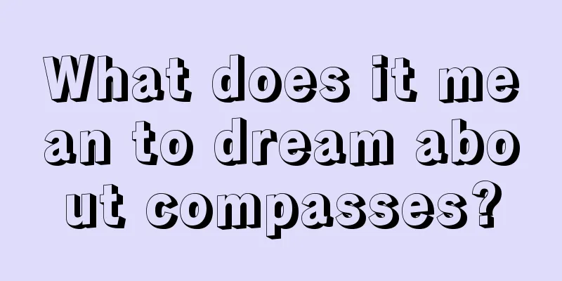 What does it mean to dream about compasses?