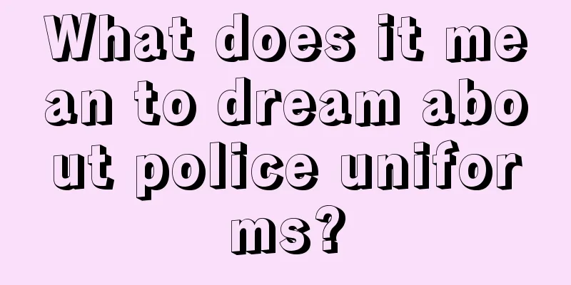 What does it mean to dream about police uniforms?