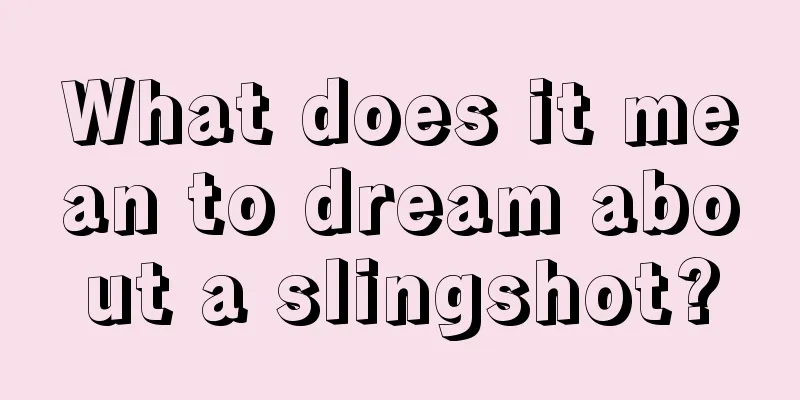 What does it mean to dream about a slingshot?