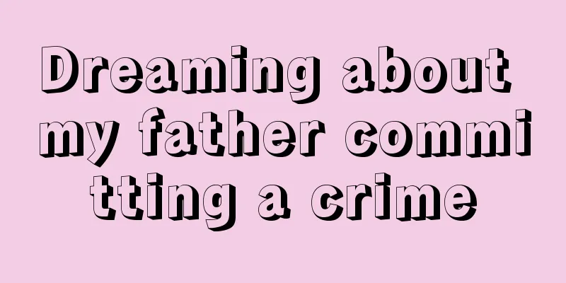 Dreaming about my father committing a crime