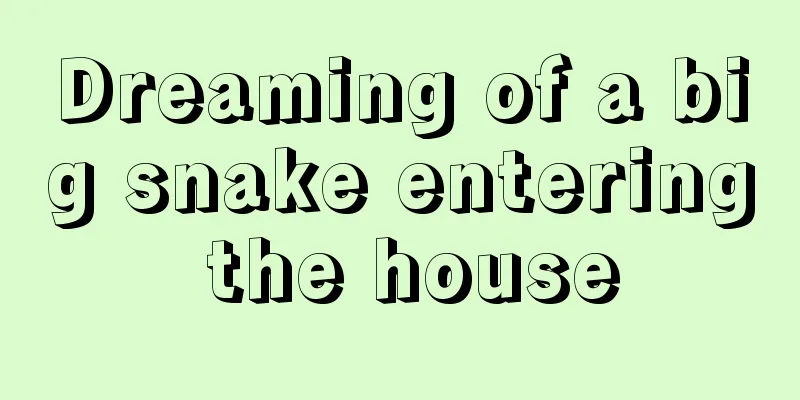 Dreaming of a big snake entering the house