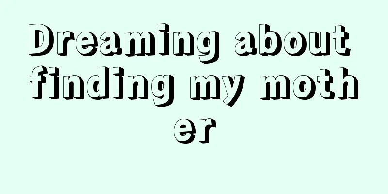 Dreaming about finding my mother