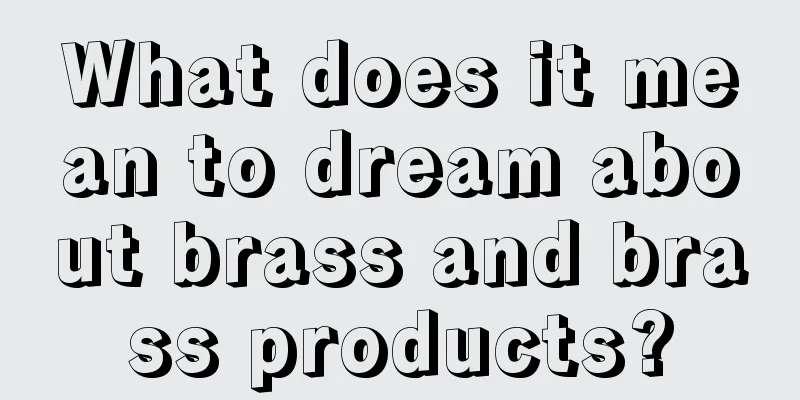 What does it mean to dream about brass and brass products?