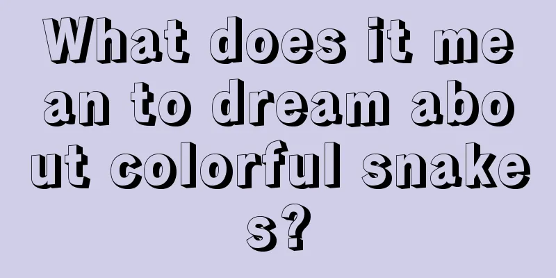 What does it mean to dream about colorful snakes?